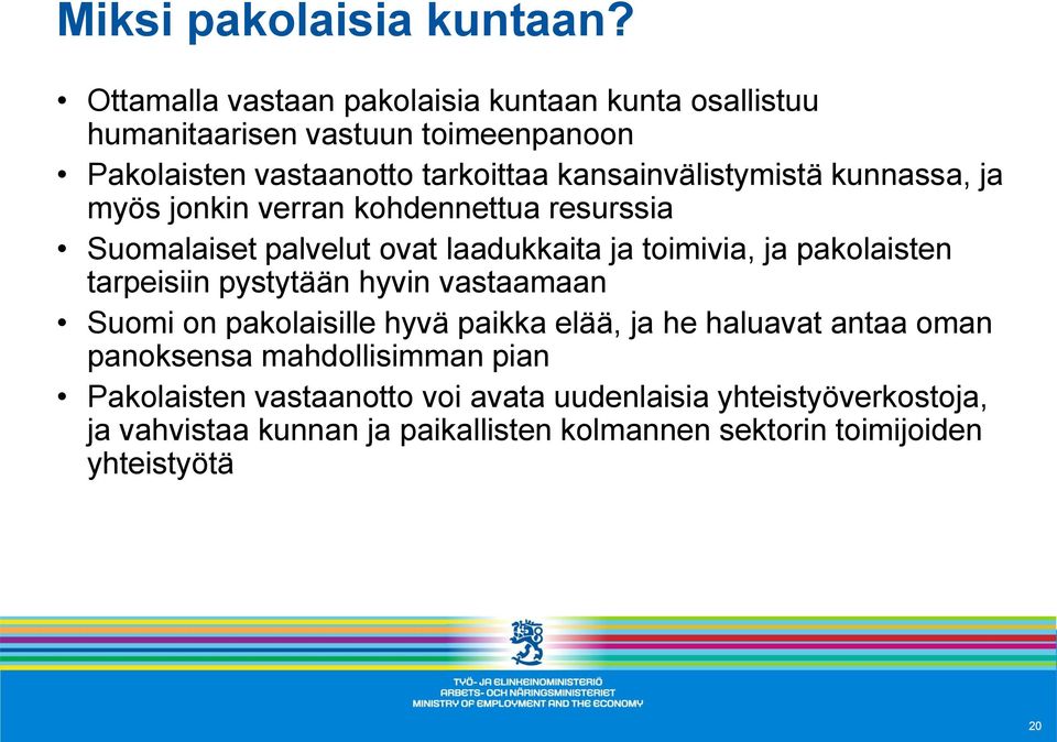 kansainvälistymistä kunnassa, ja myös jonkin verran kohdennettua resurssia Suomalaiset palvelut ovat laadukkaita ja toimivia, ja pakolaisten