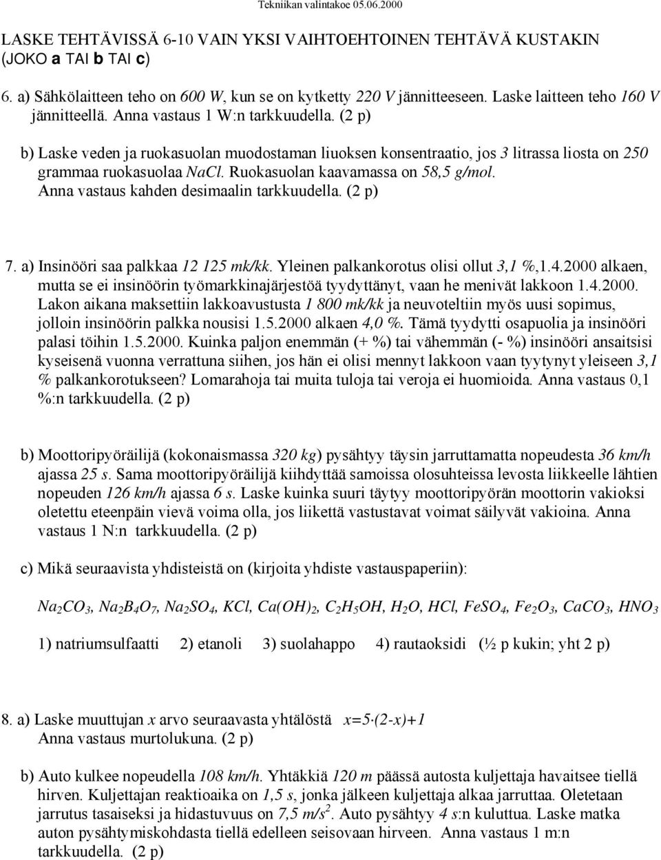 Anna vastaus kahden desimaalin tarkkuudella. (2 p) 7. a) Insinööri saa palkkaa 12 125 mk/kk. Yleinen palkankorotus olisi ollut 3,1 %,1.4.