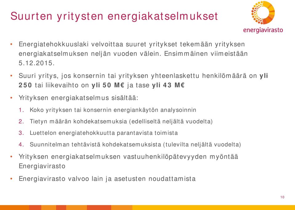 Koko yrityksen tai konsernin energiankäytön analysoinnin 2. Tietyn määrän kohdekatsemuksia (edelliseltä neljältä vuodelta) 3. Luettelon energiatehokkuutta parantavista toimista 4.