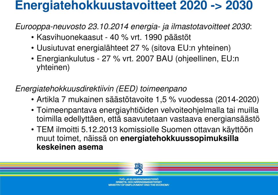 2007 BAU (ohjeellinen, EU:n yhteinen) Energiatehokkuusdirektiivin (EED) toimeenpano Artikla 7 mukainen säästötavoite 1,5 % vuodessa (2014-2020)