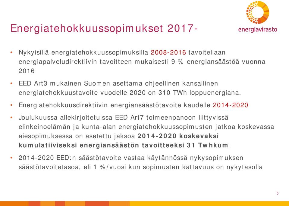 Energiatehokkuusdirektiivin energiansäästötavoite kaudelle 2014-2020 Joulukuussa allekirjoitetuissa EED Art7 toimeenpanoon liittyvissä elinkeinoelämän ja kunta-alan
