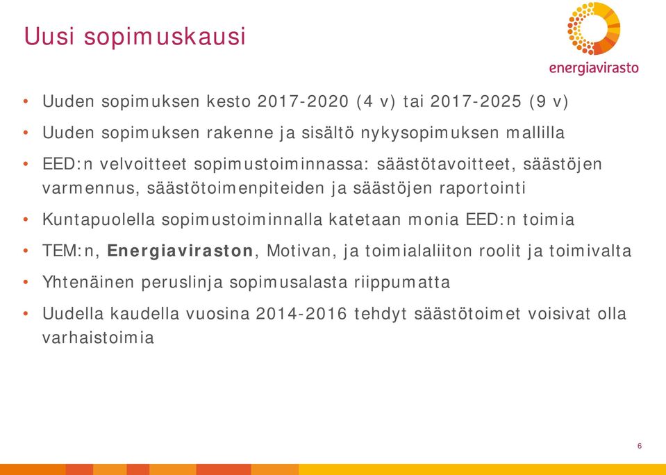 Kuntapuolella sopimustoiminnalla katetaan monia EED:n toimia TEM:n, Energiaviraston, Motivan, ja toimialaliiton roolit ja