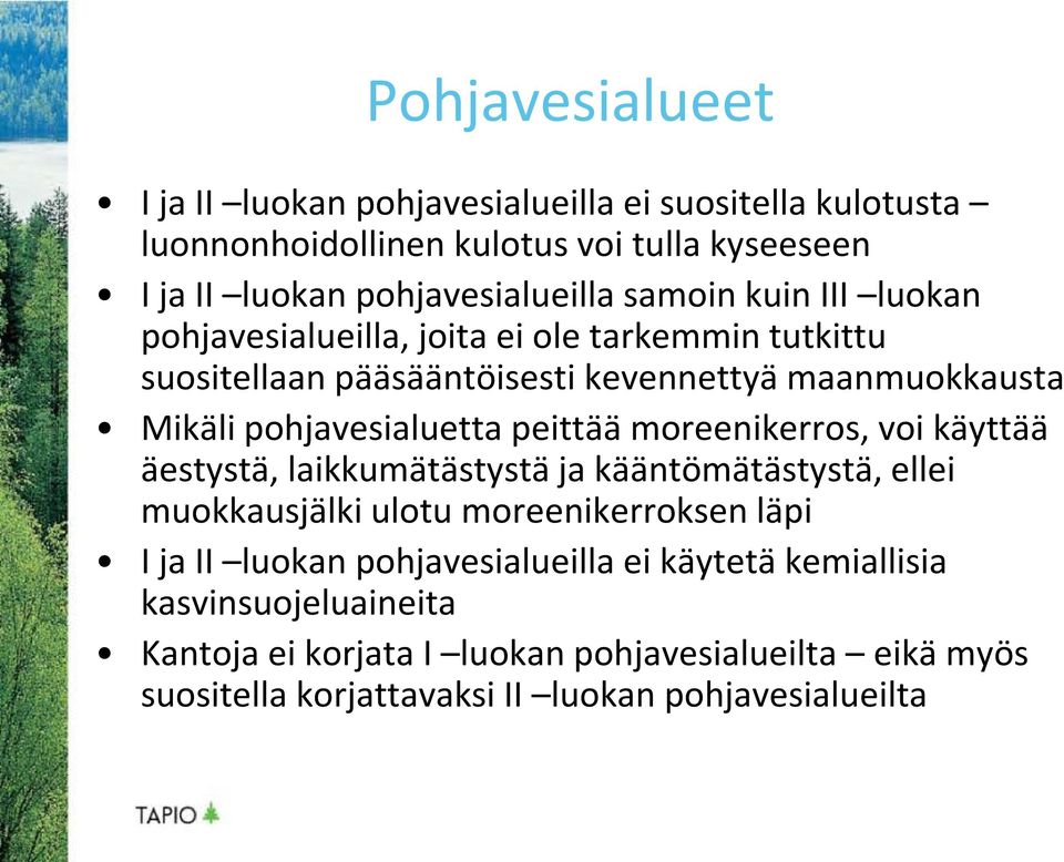 peittää moreenikerros, voi käyttää äestystä, laikkumätästystä ja kääntömätästystä, ellei muokkausjälki ulotu moreenikerroksen läpi I ja II luokan