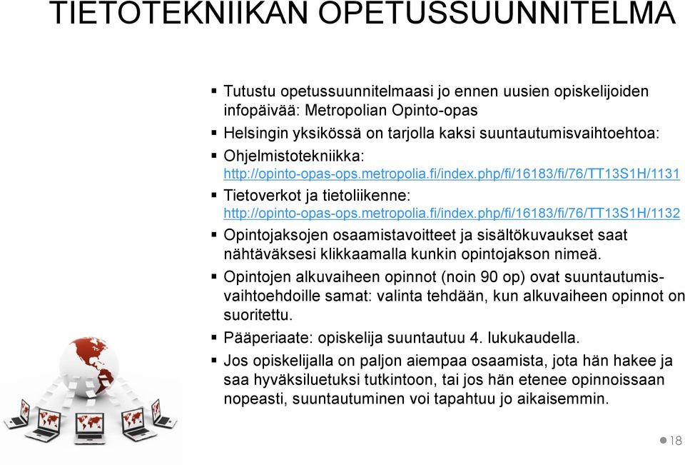 php/fi/16183/fi/76/tt13s1h/1131 Tietoverkot ja tietoliikenne: http://opinto-opas-ops.metropolia.fi/index.