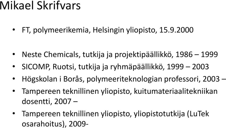 ryhmäpäällikkö, 1999 2003 Högskolan i Borås, polymeeriteknologian professori, 2003 Tampereen