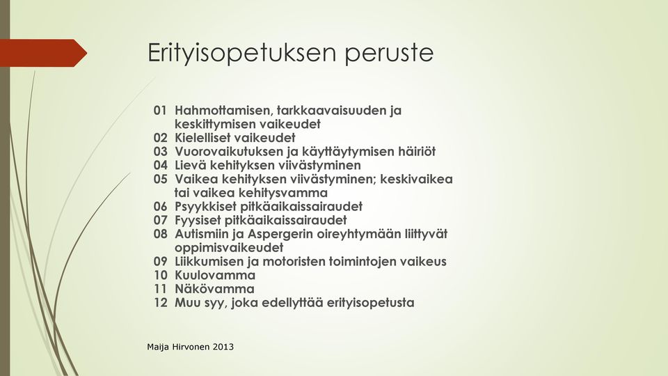 vaikea kehitysvamma 06 Psyykkiset pitkäaikaissairaudet 07 Fyysiset pitkäaikaissairaudet 08 Autismiin ja Aspergerin oireyhtymään