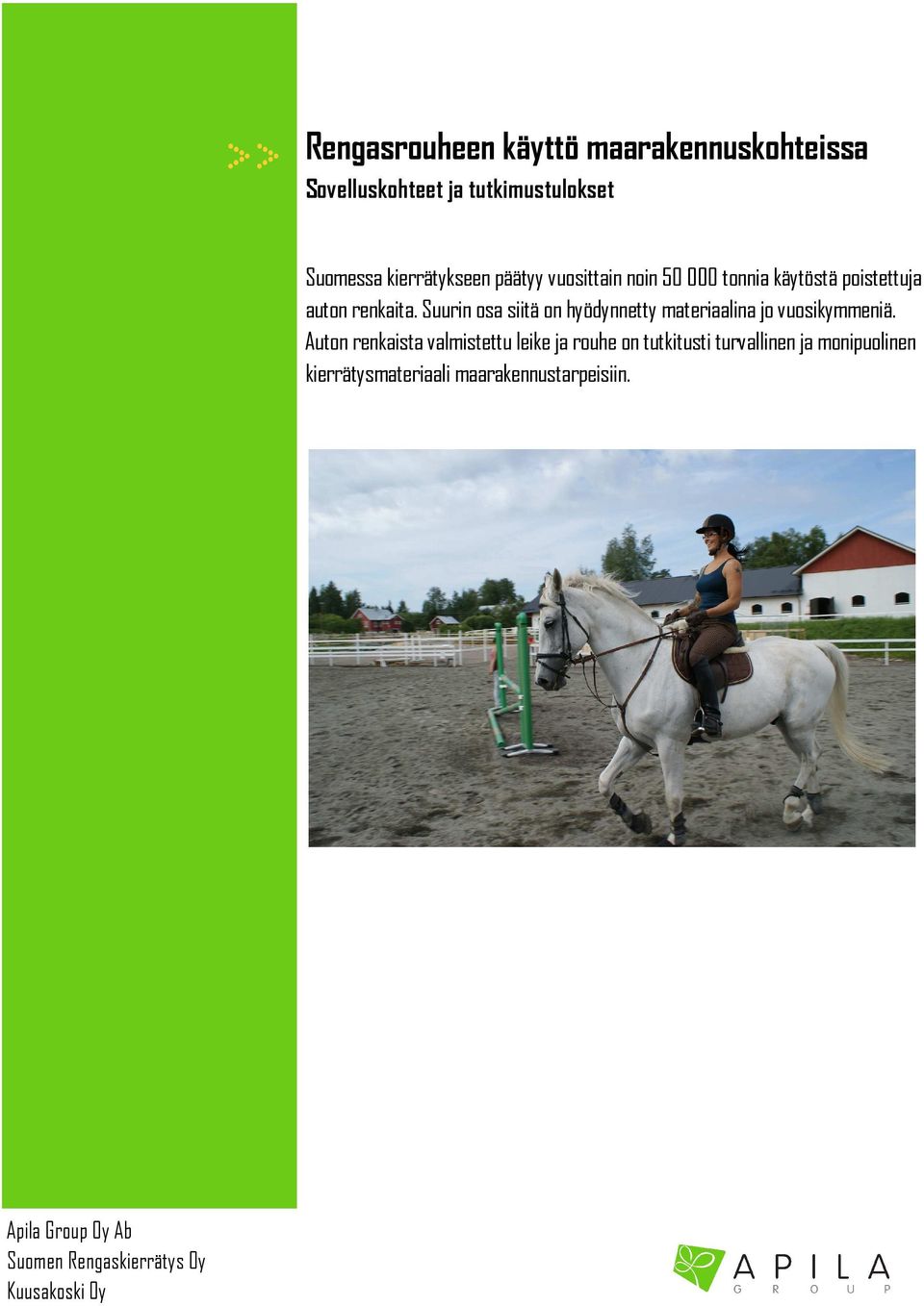Suurin osa siitä on hyödynnetty materiaalina jo vuosikymmeniä.