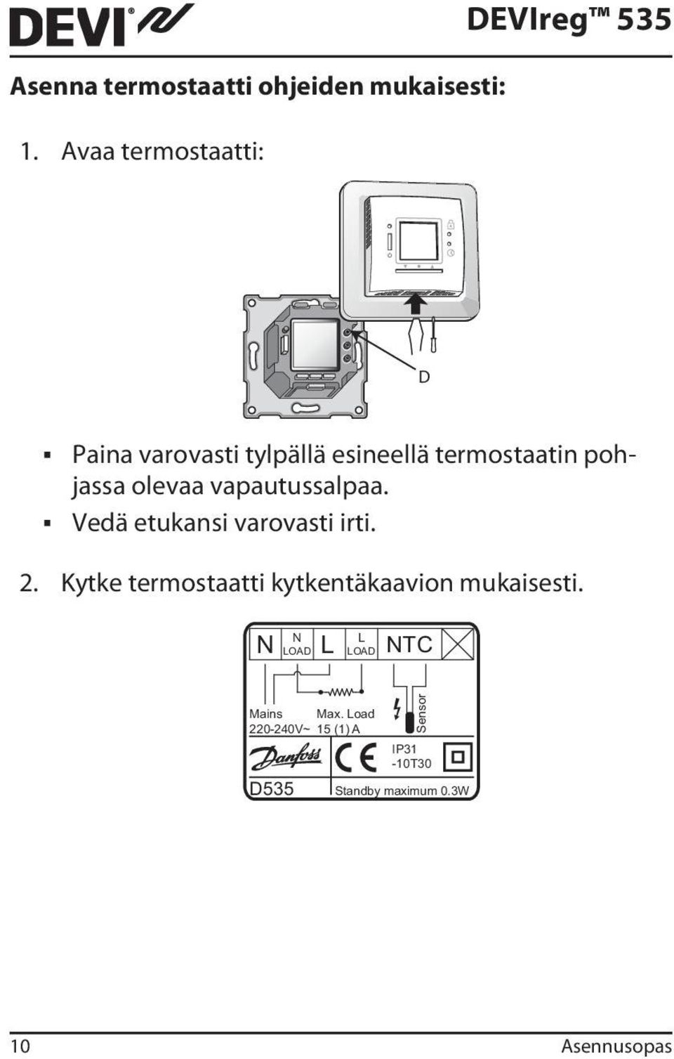 termostaatin pohjassa olevaa vapautussalpaa. Vedä etukansi varovasti irti. 2.