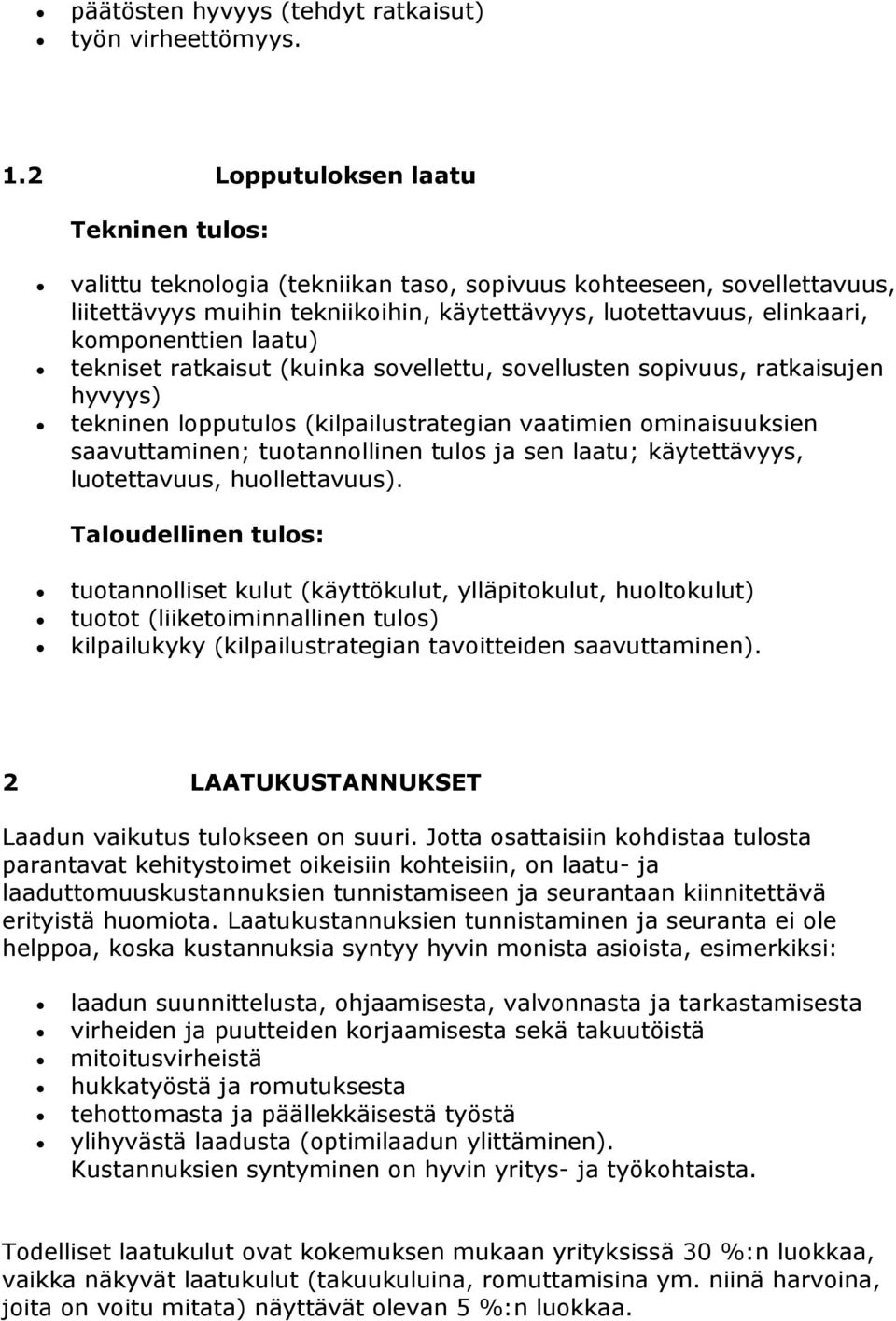 laatu) tekniset ratkaisut (kuinka sovellettu, sovellusten sopivuus, ratkaisujen hyvyys) tekninen lopputulos (kilpailustrategian vaatimien ominaisuuksien saavuttaminen; tuotannollinen tulos ja sen