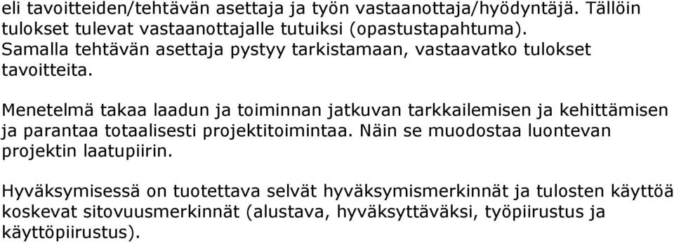 Menetelmä takaa laadun ja toiminnan jatkuvan tarkkailemisen ja kehittämisen ja parantaa totaalisesti projektitoimintaa.