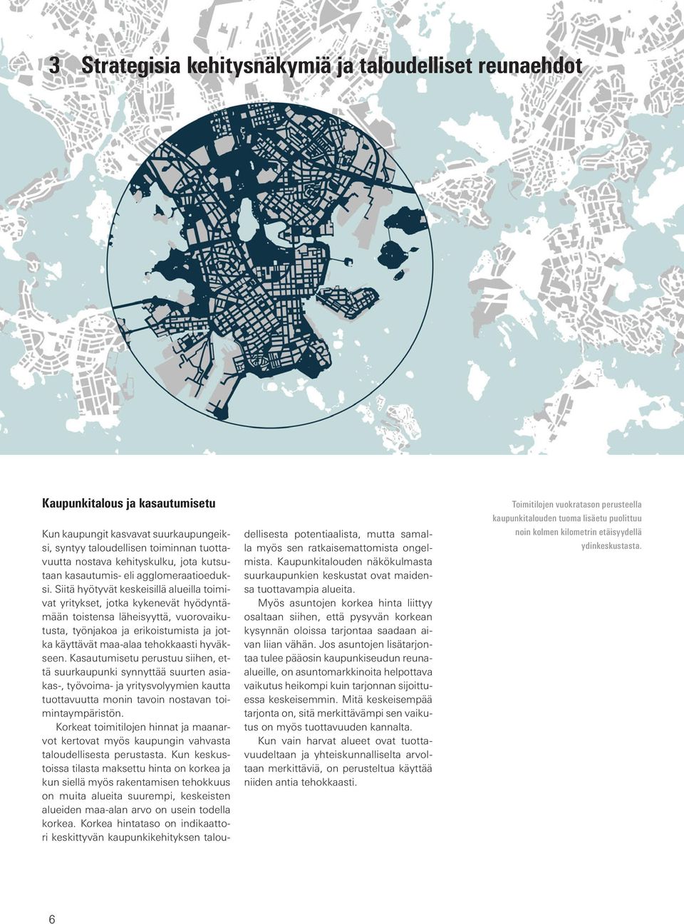 Siitä hyötyvät keskeisillä alueilla toimivat yritykset, jotka kykenevät hyödyntämään toistensa läheisyyttä, vuorovaikutusta, työnjakoa ja erikoistumista ja jotka käyttävät maa-alaa tehokkaasti