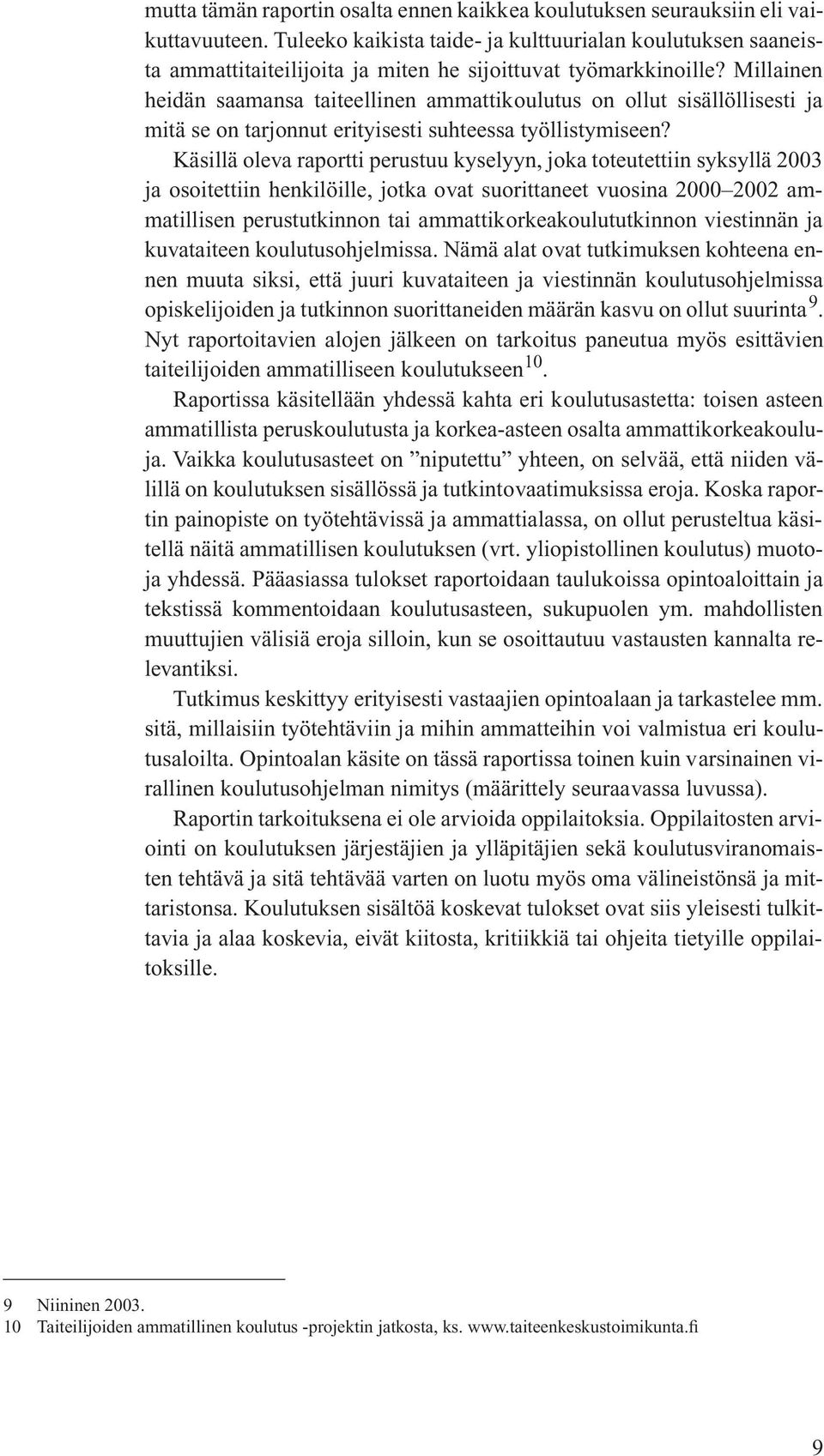 Millainen heidän saamansa taiteellinen ammattikoulutus on ollut sisällöllisesti ja mitä se on tarjonnut erityisesti suhteessa työllistymiseen?