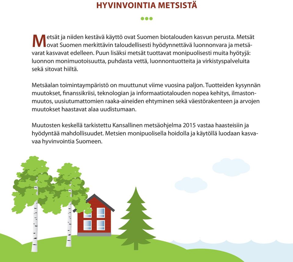 Metsäalan toimintaympäristö on muuttunut viime vuosina paljon.