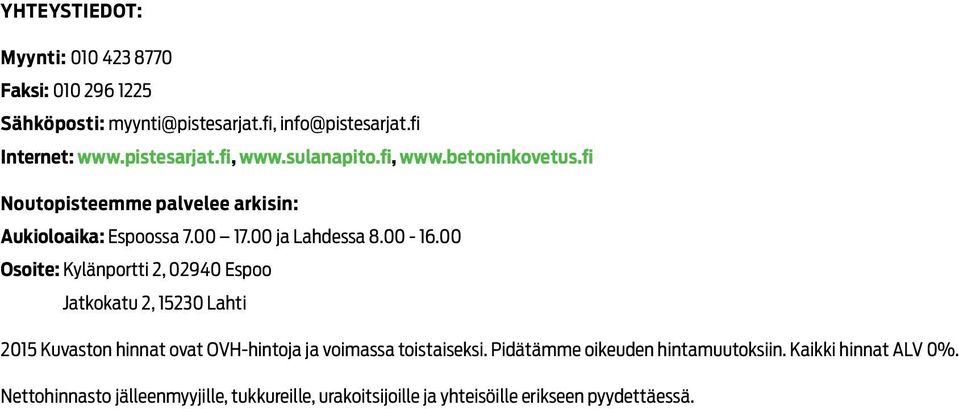 00 Osoite: Kylänportti 2, 02940 Espoo Jatkokatu 2, 15230 Lahti 2015 Kuvaston hinnat ovat OVH-hintoja ja voimassa toistaiseksi.