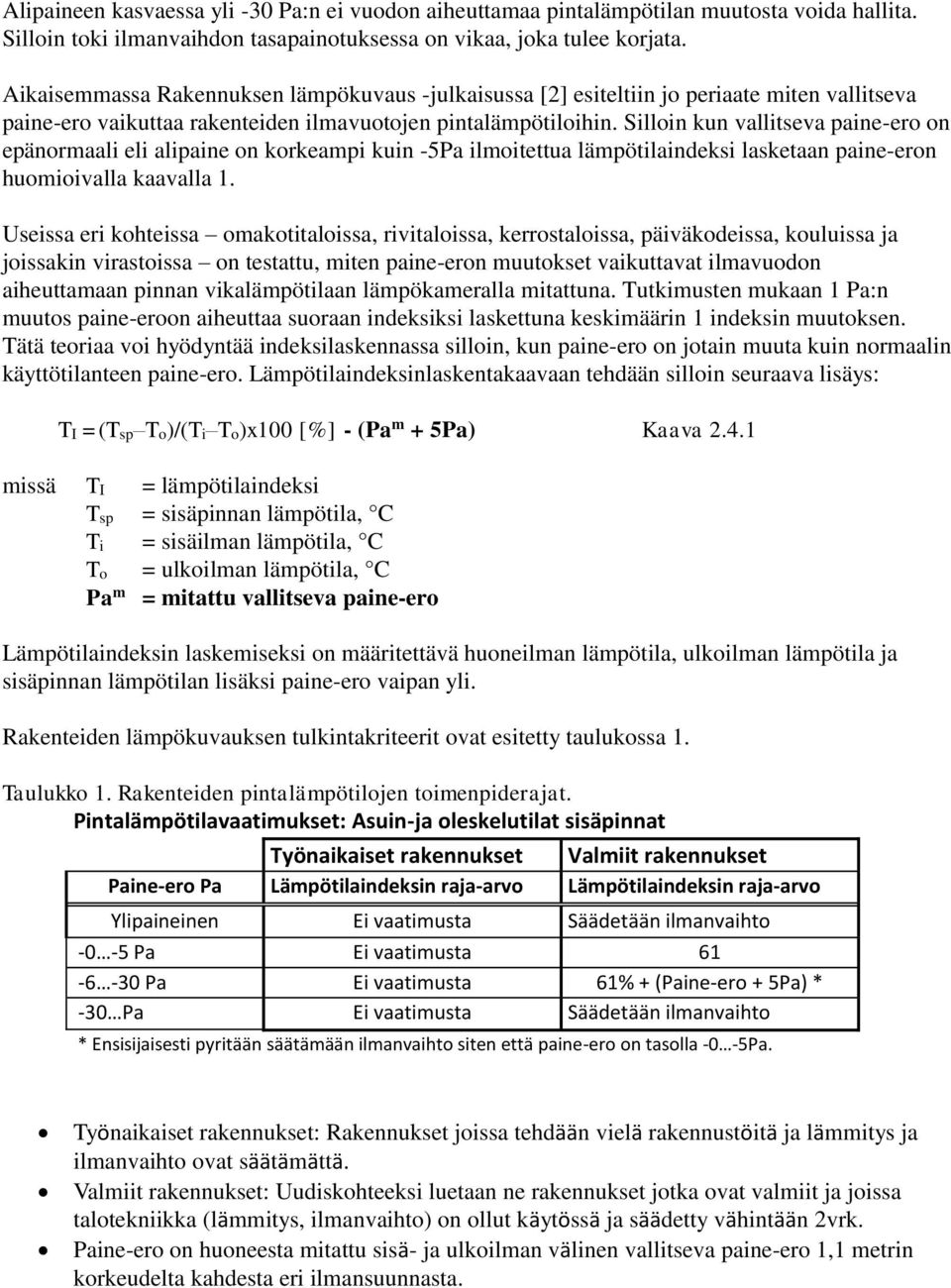 Silloin kun vallitseva paine-ero on epänormaali eli alipaine on korkeampi kuin -5Pa ilmoitettua lämpötilaindeksi lasketaan paine-eron huomioivalla kaavalla 1.