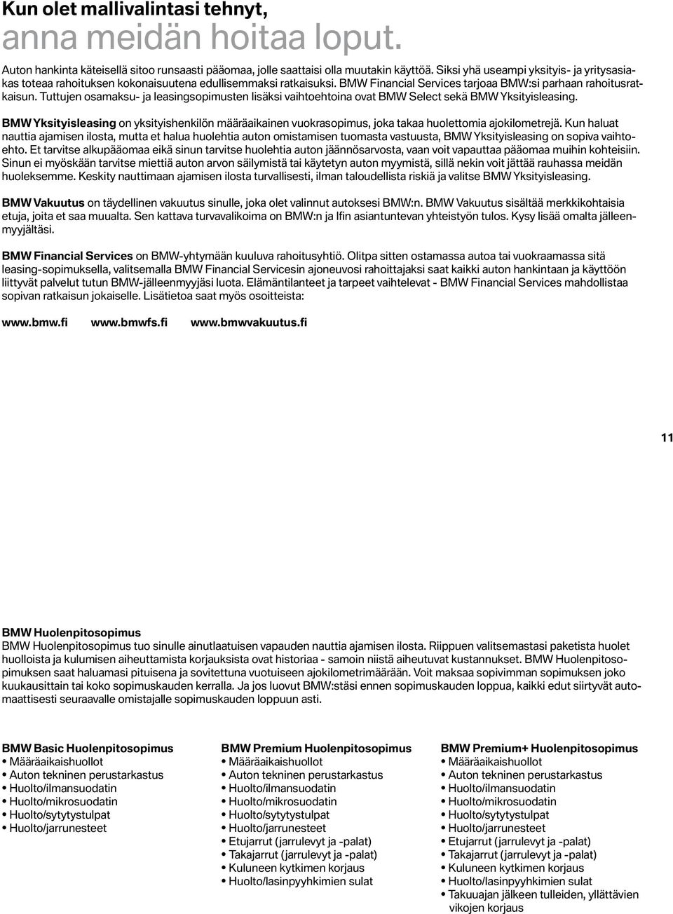 Tuttujen osamaksu- ja leasingsopimusten lisäksi vaihtoehtoina ovat BMW Select sekä BMW Yksityisleasing.