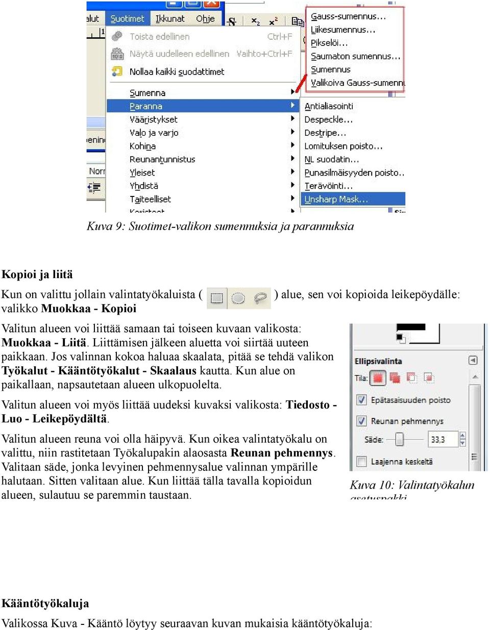 Jos valinnan kokoa haluaa skaalata, pitää se tehdä valikon Työkalut - Kääntötyökalut - Skaalaus kautta. Kun alue on paikallaan, napsautetaan alueen ulkopuolelta.