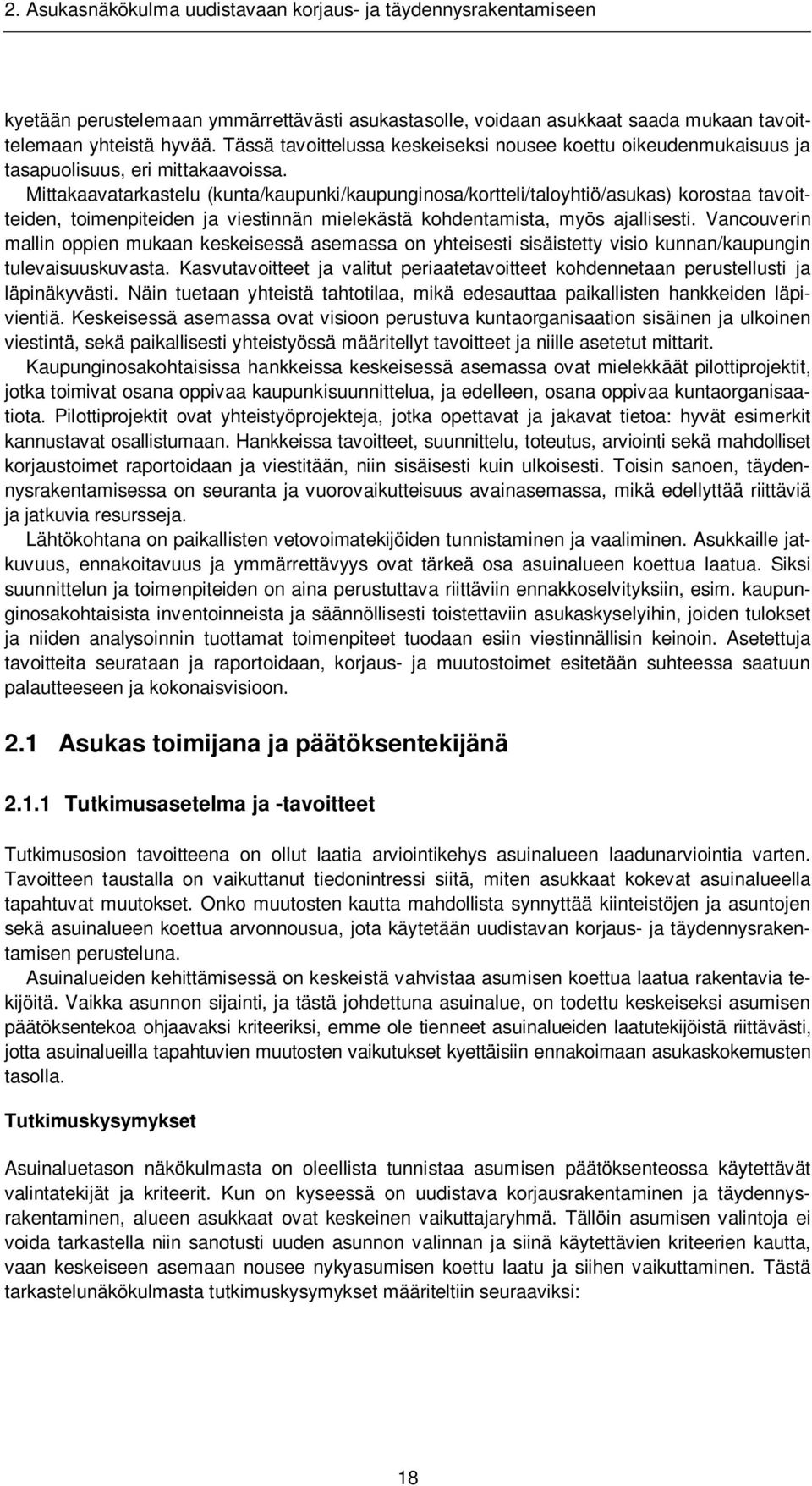 Mittakaavatarkastelu (kunta/kaupunki/kaupunginosa/kortteli/taloyhtiö/asukas) korostaa tavoitteiden, toimenpiteiden ja viestinnän mielekästä kohdentamista, myös ajallisesti.