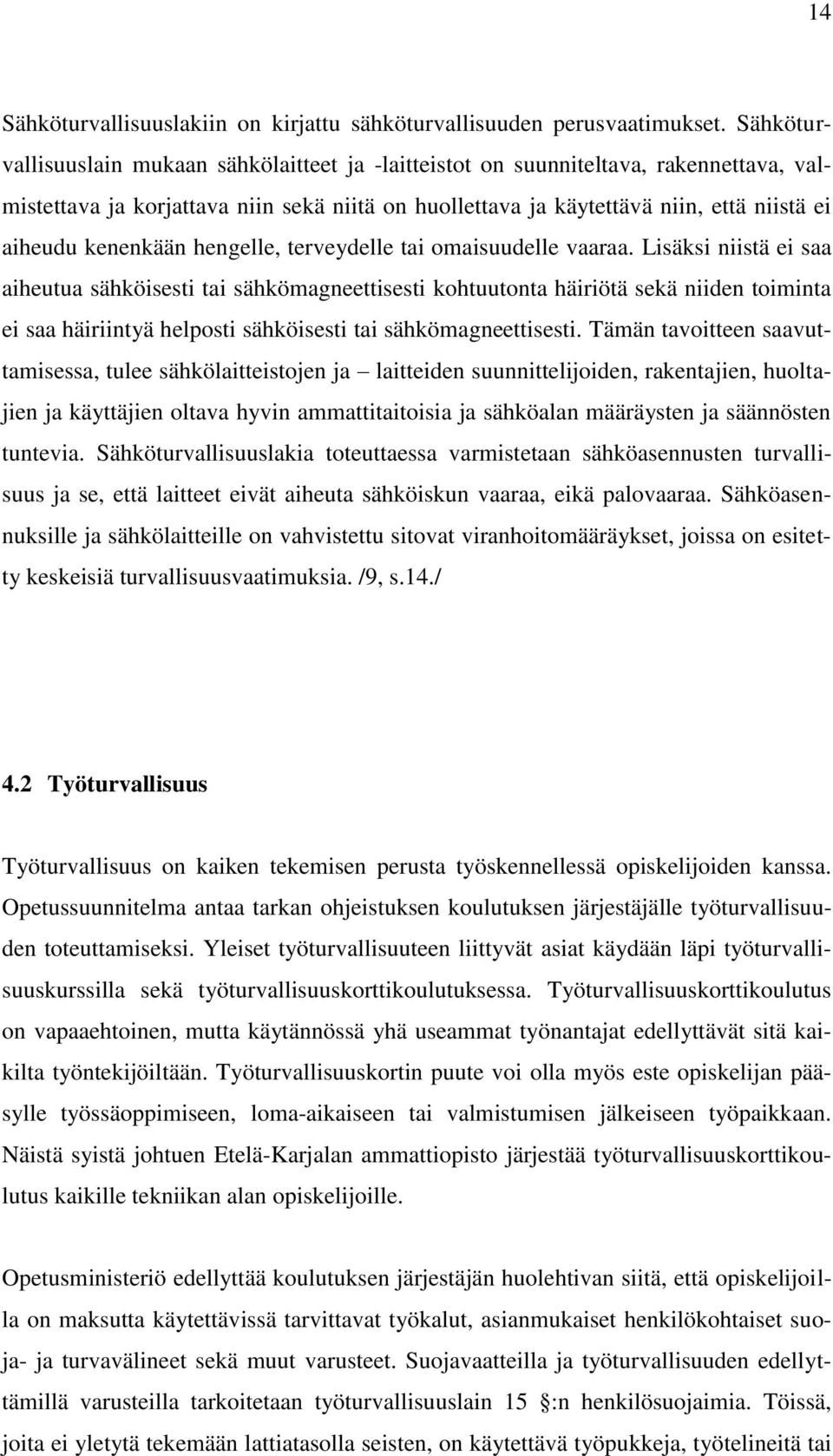 kenenkään hengelle, terveydelle tai omaisuudelle vaaraa.