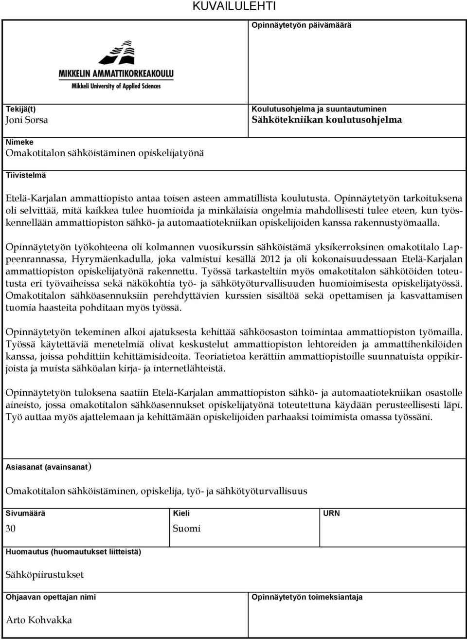 Opinnäytetyön tarkoituksena oli selvittää, mitä kaikkea tulee huomioida ja minkälaisia ongelmia mahdollisesti tulee eteen, kun työskennellään ammattiopiston sähkö- ja automaatiotekniikan