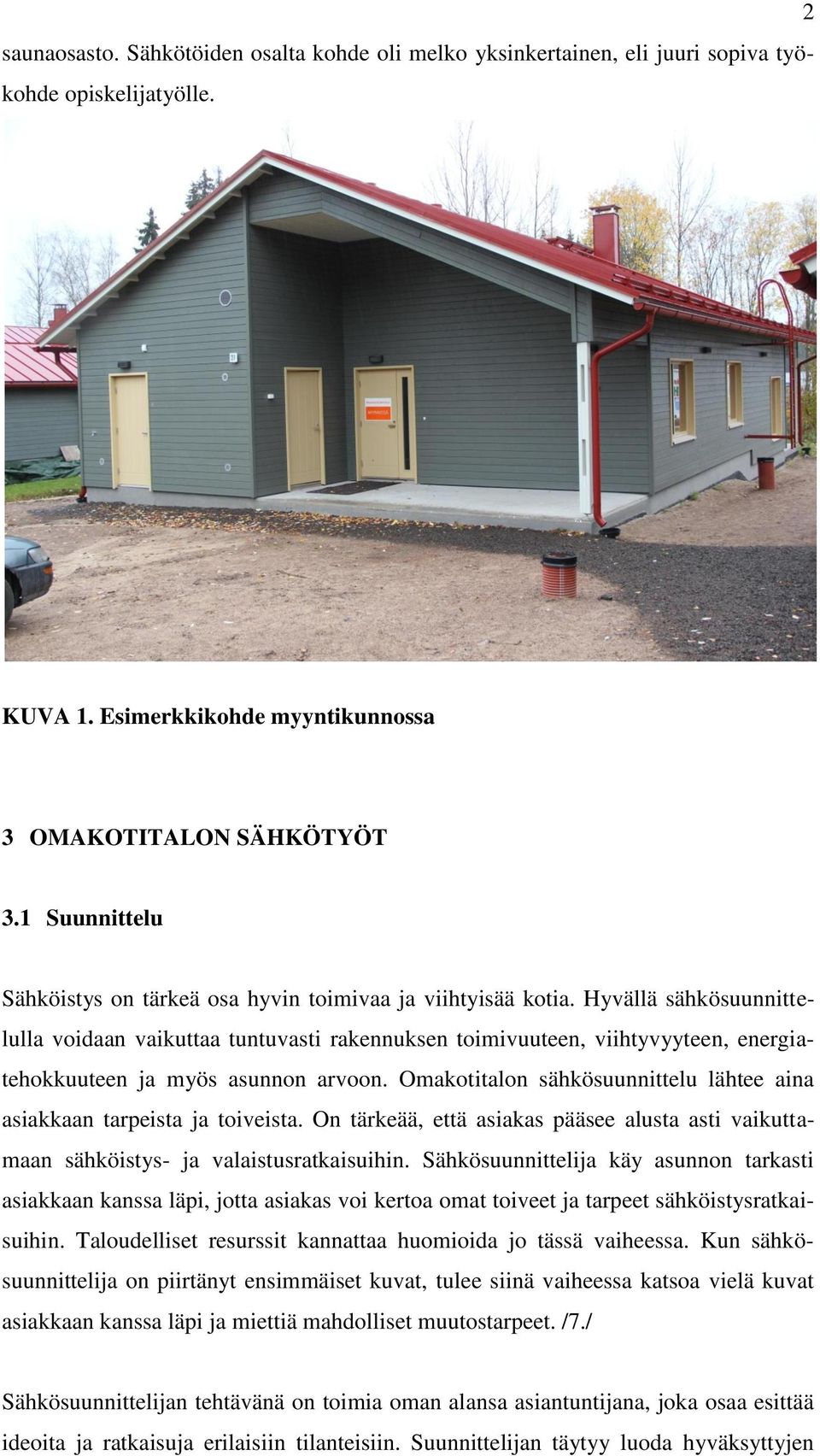 Hyvällä sähkösuunnittelulla voidaan vaikuttaa tuntuvasti rakennuksen toimivuuteen, viihtyvyyteen, energiatehokkuuteen ja myös asunnon arvoon.