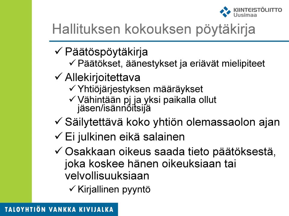 jäsen/isännöitsijä Säilytettävä koko yhtiön olemassaolon ajan Ei julkinen eikä salainen