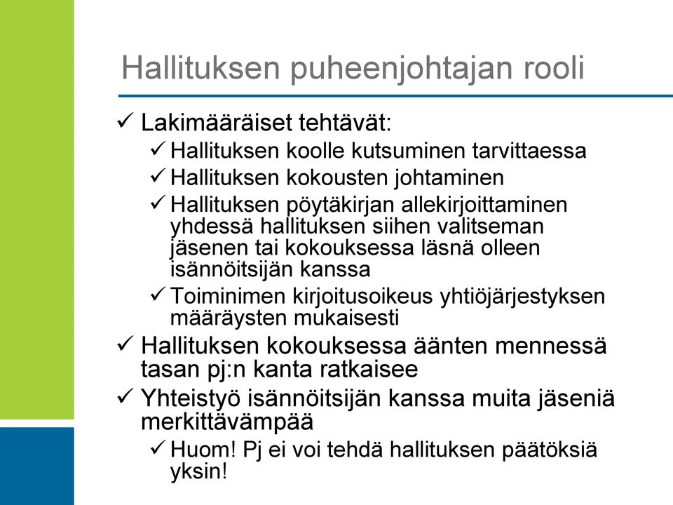 isännöitsijän kanssa Toiminimen kirjoitusoikeus yhtiöjärjestyksen määräysten mukaisesti Hallituksen kokouksessa äänten mennessä