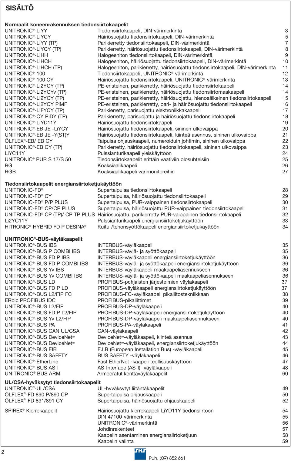 tiedonsiirtokaapeli, DIN-värimerkintä 9 UNITRONIC -LiHCH Halogeeniton, häiriösuojattu tiedonsiirtokaapeli, DIN-värimerkintä 10 UNITRONIC -LiHCH (TP) Halogeeniton, parikierretty, häiriösuojattu