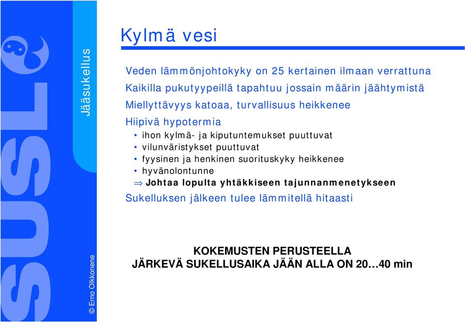 vilunväristykset puuttuvat fyysinen ja henkinen suorituskyky heikkenee hyvänolontunne Johtaa lopulta yhtäkkiseen