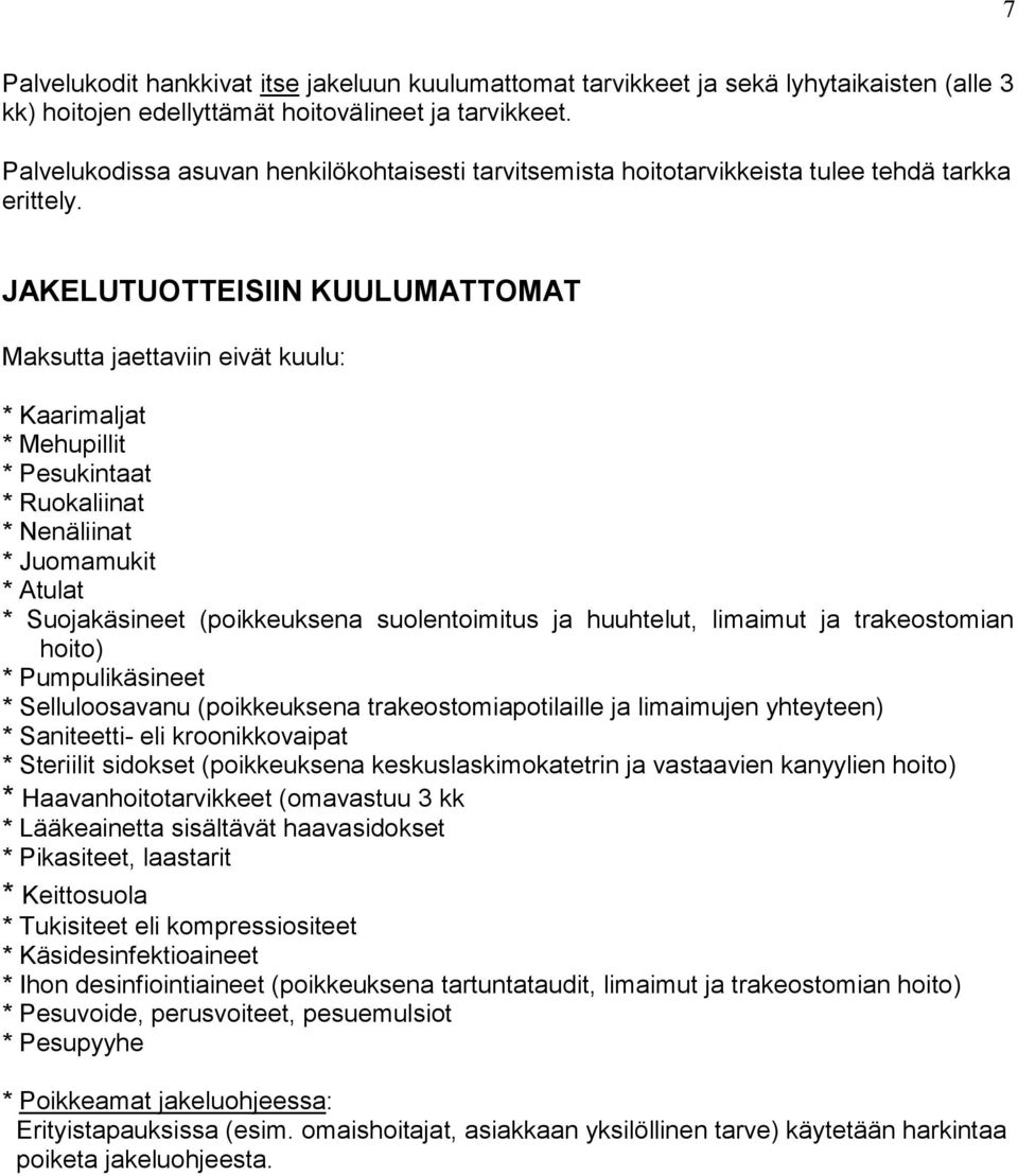 JAKELUTUOTTEISIIN KUULUMATTOMAT Maksutta jaettaviin eivät kuulu: * Kaarimaljat * Mehupillit * Pesukintaat * Ruokaliinat * Nenäliinat * Juomamukit * Atulat * Suojakäsineet (poikkeuksena suolentoimitus