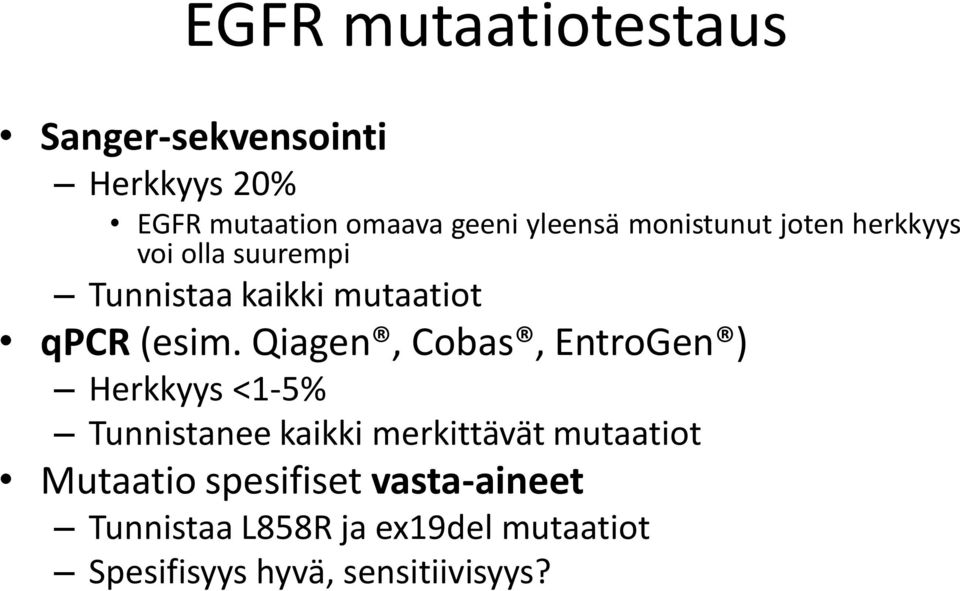 Qiagen, Cobas, EntroGen ) Herkkyys <1-5% Tunnistanee kaikki merkittävät mutaatiot
