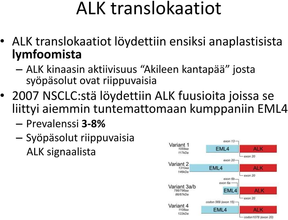 riippuvaisia 2007 NSCLC:stä löydettiin ALK fuusioita joissa se liittyi aiemmin