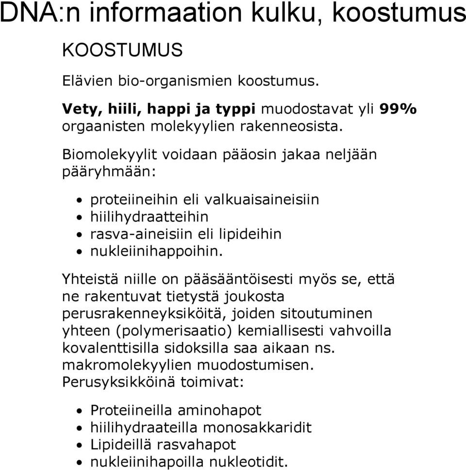 Yhteistä niille on pääsääntöisesti myös se, että ne rakentuvat tietystä joukosta perusrakenneyksiköitä, joiden sitoutuminen yhteen (polymerisaatio) kemiallisesti vahvoilla