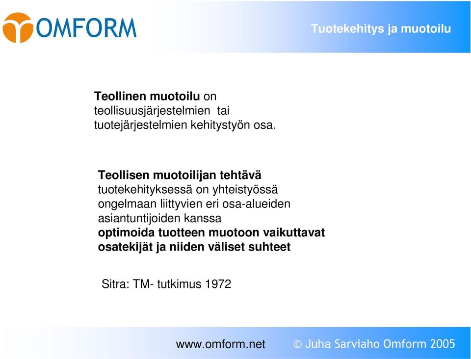 Teollisen muotoilijan tehtävä tuotekehityksessä on yhteistyössä ongelmaan