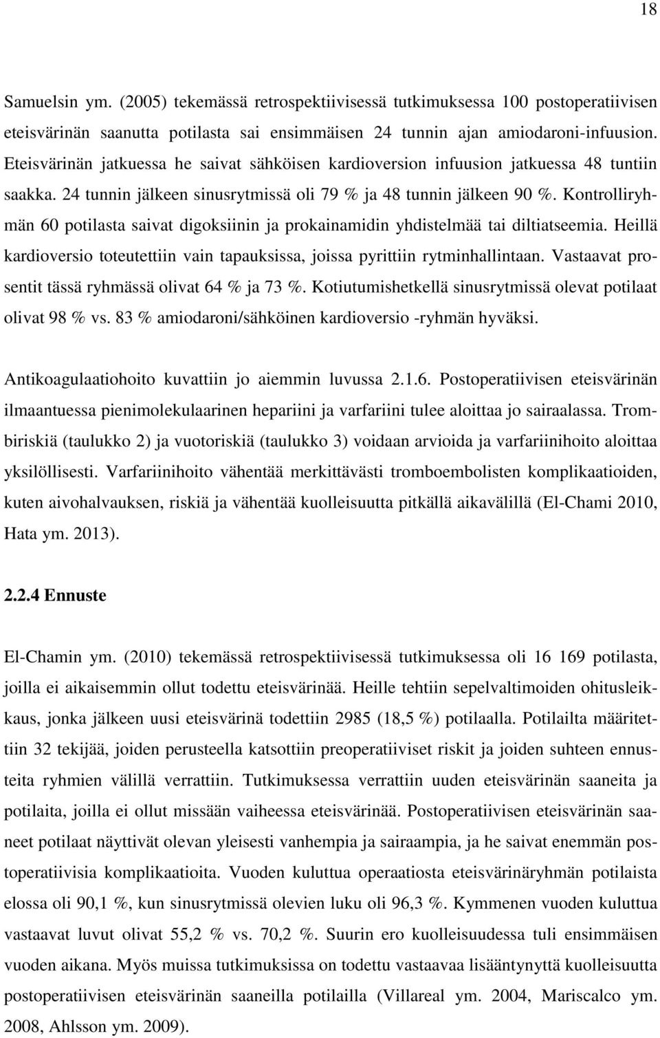 Kontrolliryhmän 60 potilasta saivat digoksiinin ja prokainamidin yhdistelmää tai diltiatseemia. Heillä kardioversio toteutettiin vain tapauksissa, joissa pyrittiin rytminhallintaan.