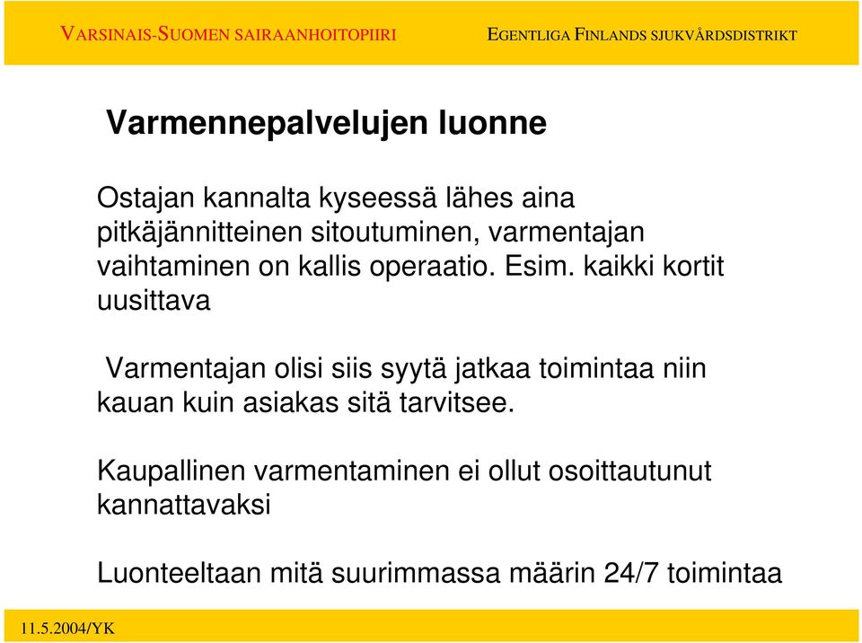 kaikki kortit uusittava Varmentajan olisi siis syytä jatkaa toimintaa niin kauan kuin