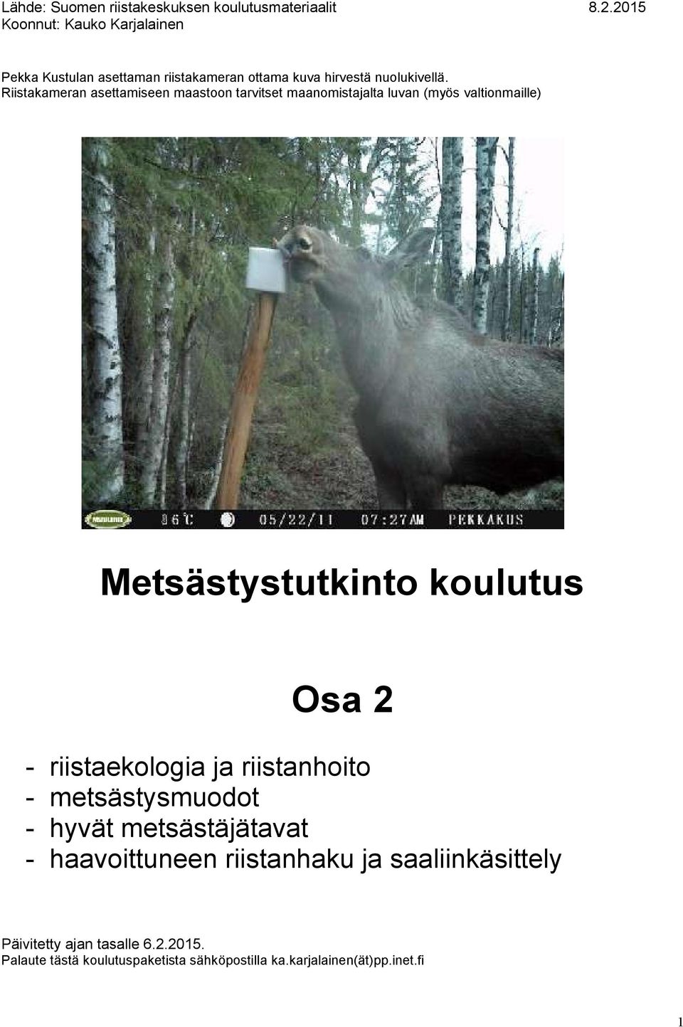 koulutus Osa 2 - riistaekologia ja riistanhoito - metsästysmuodot - hyvät metsästäjätavat - haavoittuneen