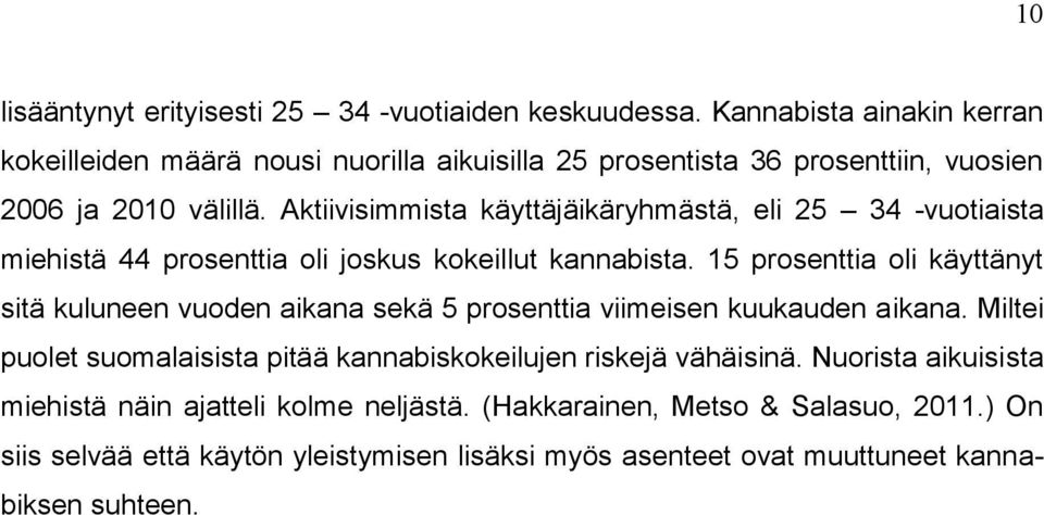 Aktiivisimmista käyttäjäikäryhmästä, eli 25 34 -vuotiaista miehistä 44 prosenttia oli joskus kokeillut kannabista.