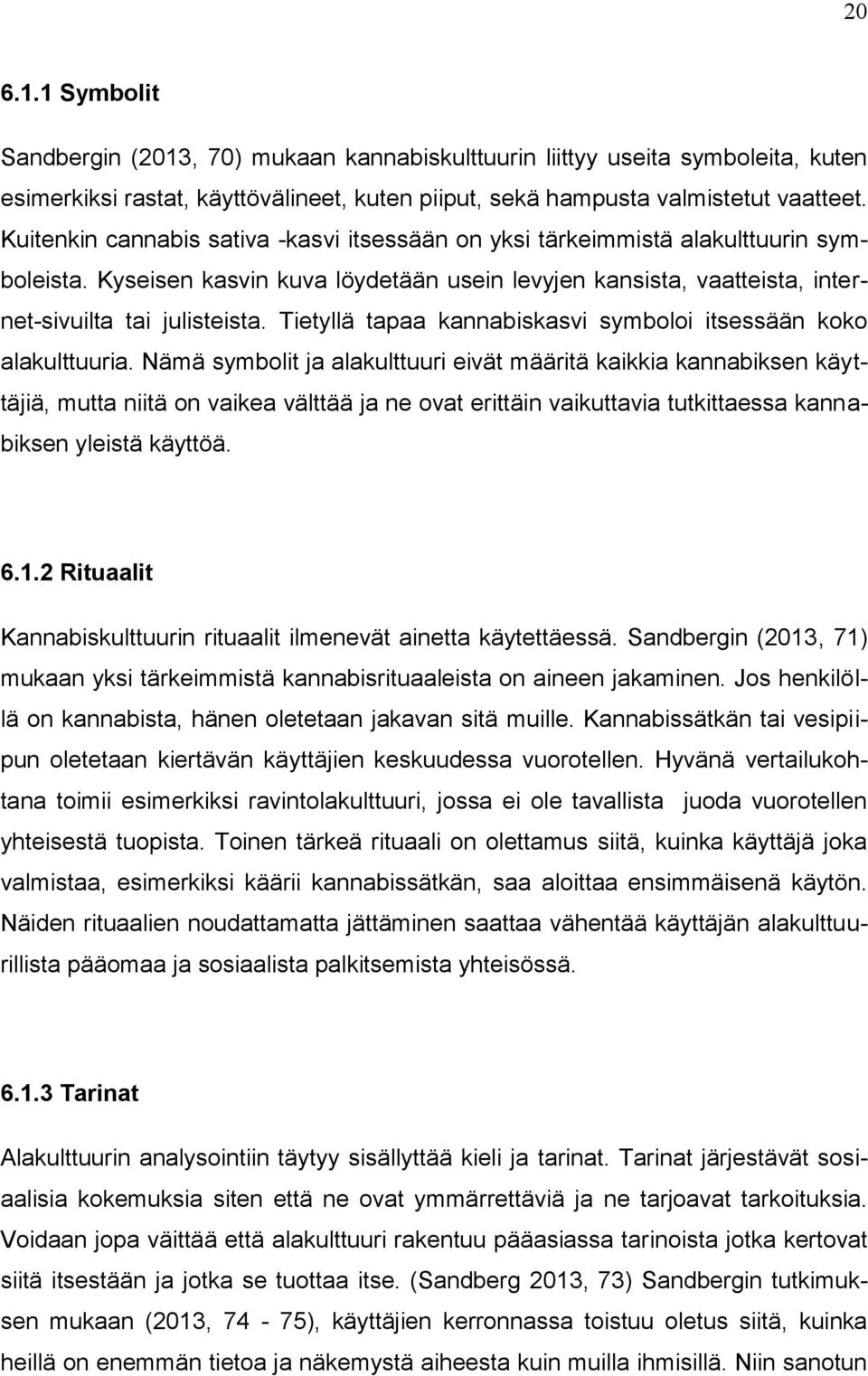 Tietyllä tapaa kannabiskasvi symboloi itsessään koko alakulttuuria.