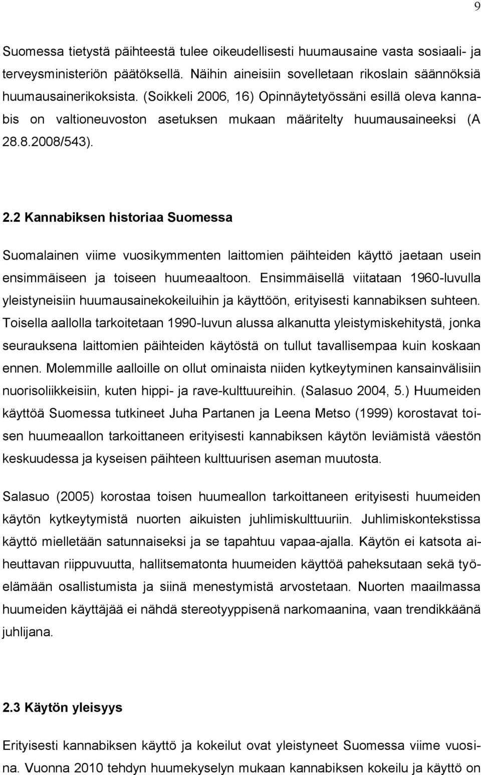 Ensimmäisellä viitataan 1960-luvulla yleistyneisiin huumausainekokeiluihin ja käyttöön, erityisesti kannabiksen suhteen.