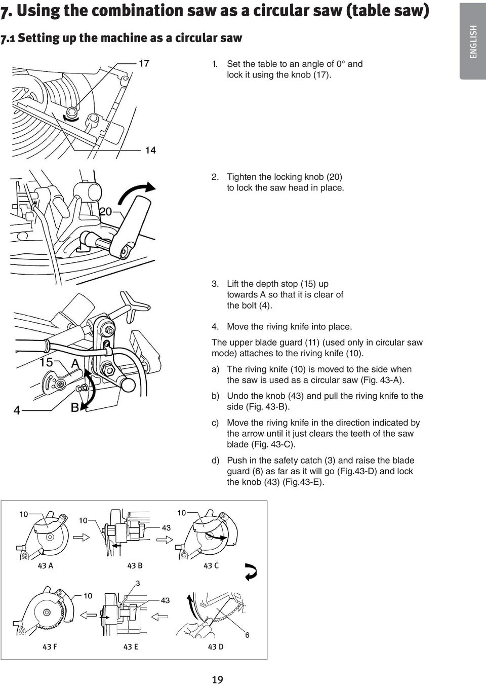 The upper blade guard (11) (used only in circular saw mode) attaches to the riving knife (10). a) The riving knife (10) is moved to the side when the saw is used as a circular saw (Fig. 43-A).