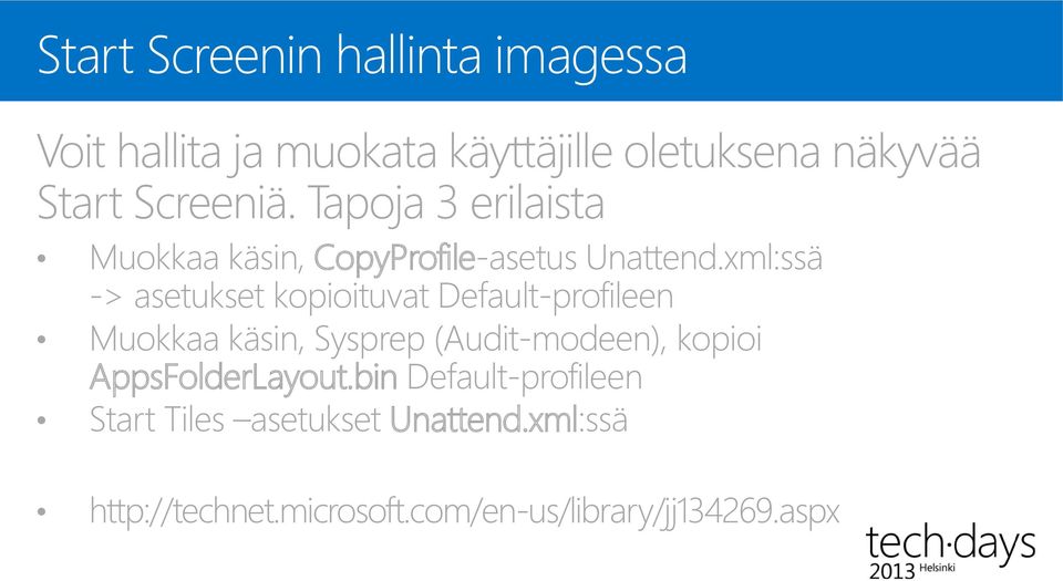 xml:ssä -> asetukset kopioituvat Default-profileen Muokkaa käsin, Sysprep (Audit-modeen), kopioi