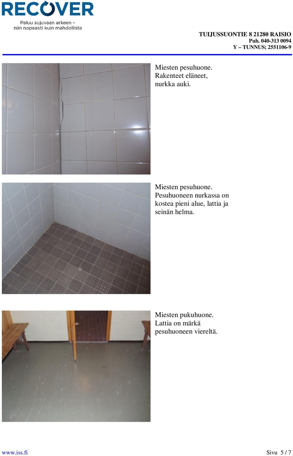 Pesuhuoneen nurkassa on kostea pieni alue, lattia ja