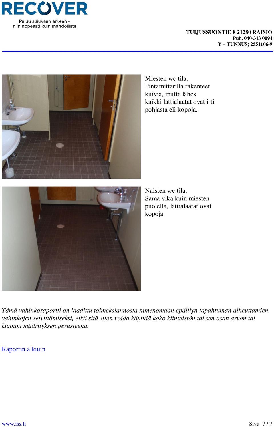 Tämä vahinkoraportti on laadittu toimeksiannosta nimenomaan epäillyn tapahtuman aiheuttamien vahinkojen