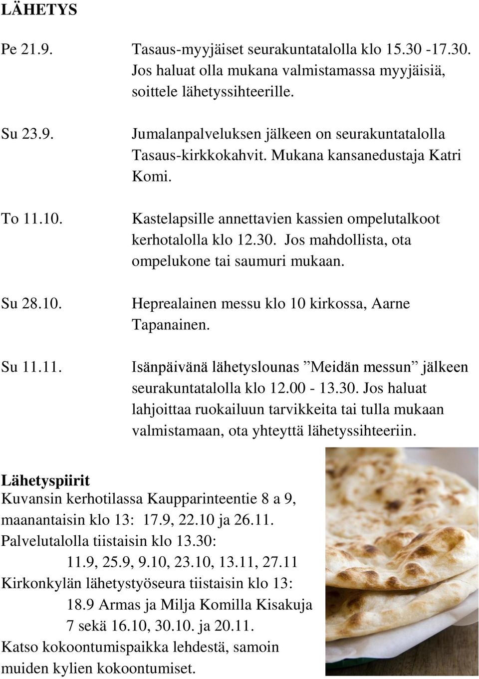 Jos mahdollista, ota ompelukone tai saumuri mukaan. Heprealainen messu klo 10 kirkossa, Aarne Tapanainen. Isänpäivänä lähetyslounas Meidän messun jälkeen seurakuntatalolla klo 12.00-13.30.