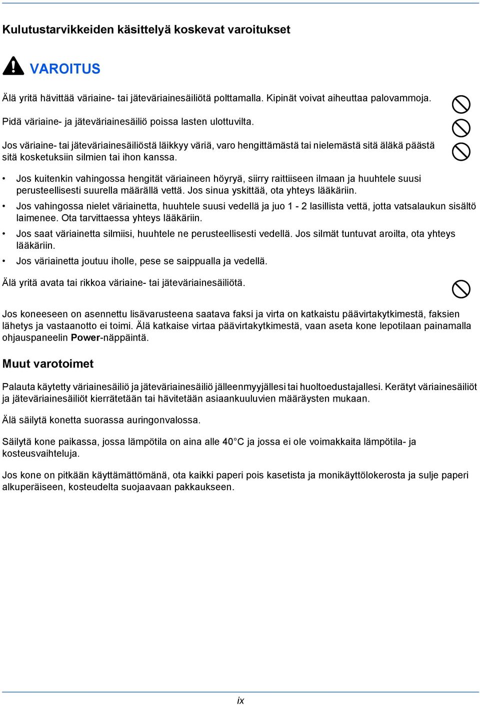 Jos väriaine- tai jäteväriainesäiliöstä läikkyy väriä, varo hengittämästä tai nielemästä sitä äläkä päästä sitä kosketuksiin silmien tai ihon kanssa.