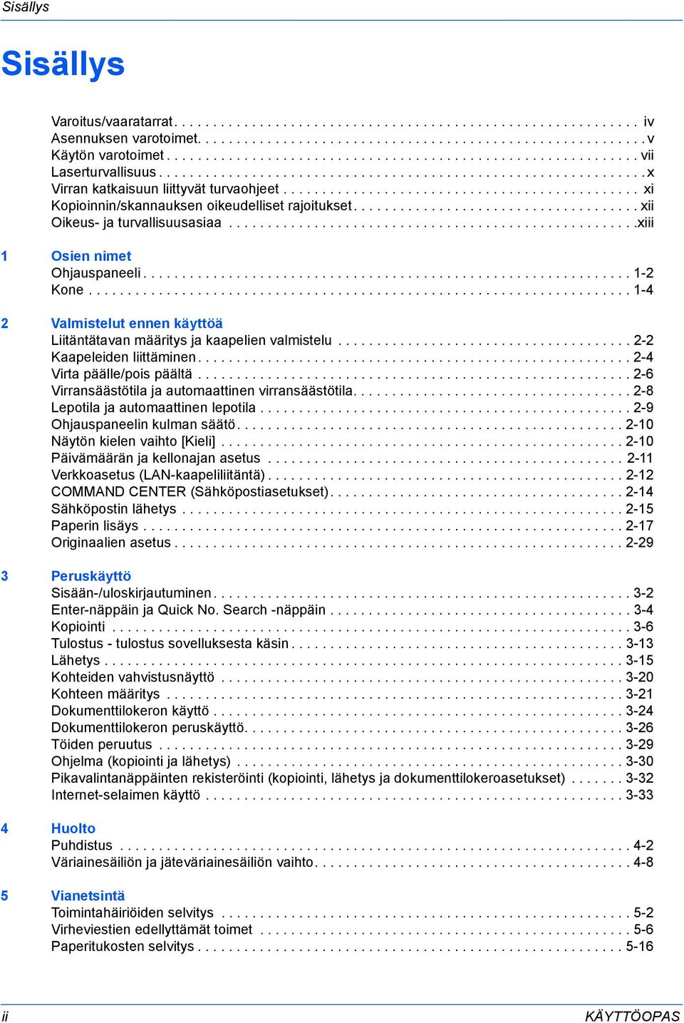 ............................................. xi Kopioinnin/skannauksen oikeudelliset rajoitukset..................................... xii Oikeus- ja turvallisuusasiaa.