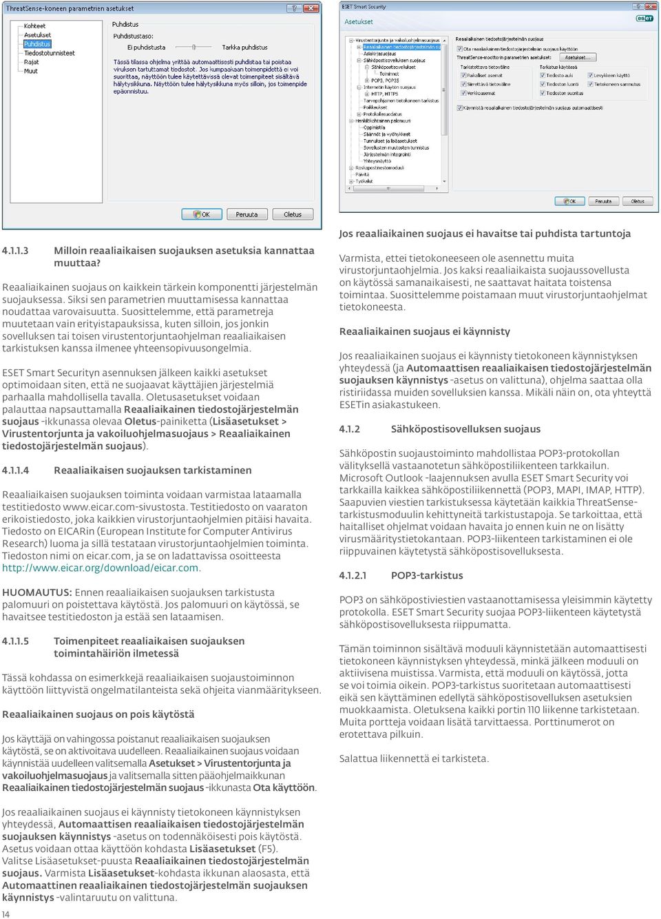 Suosittelemme, että parametreja muutetaan vain erityistapauksissa, kuten silloin, jos jonkin sovelluksen tai toisen virustentorjuntaohjelman reaaliaikaisen tarkistuksen kanssa ilmenee