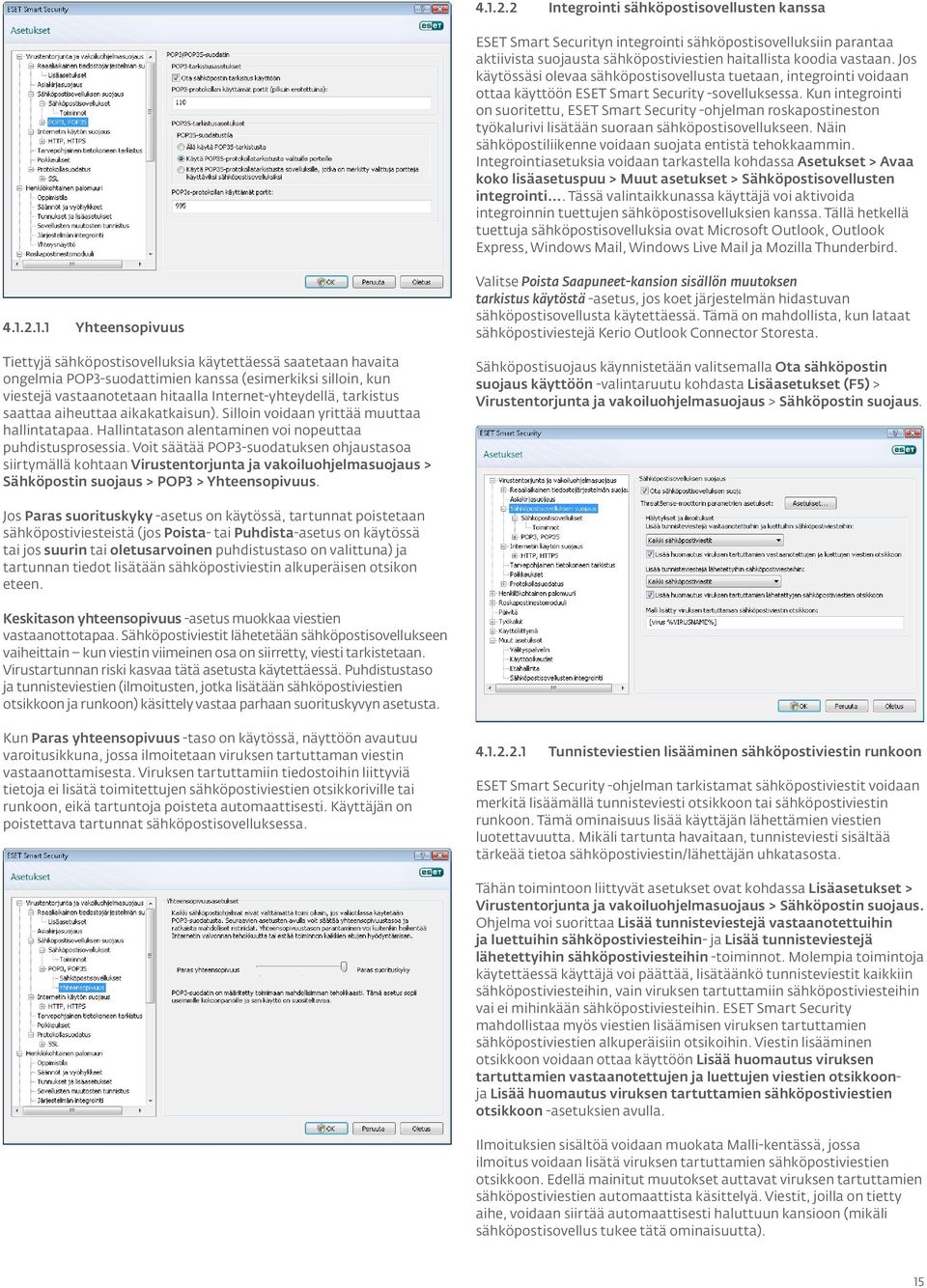 Kun integrointi on suoritettu, ESET Smart Security -ohjelman roskapostineston työkalurivi lisätään suoraan sähköpostisovellukseen. Näin sähköpostiliikenne voidaan suojata entistä tehokkaammin.