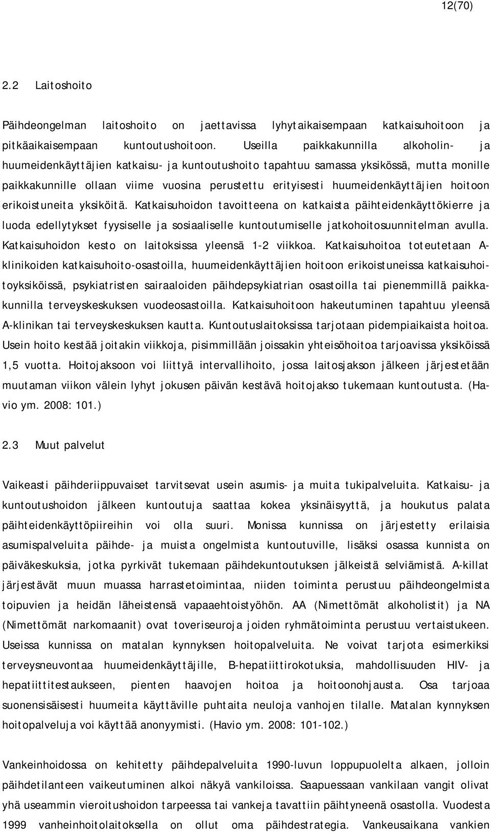 huumeidenkäyttäjien hoitoon erikoistuneita yksiköitä.